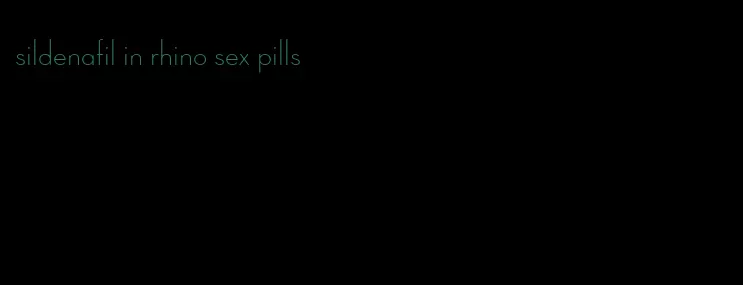 sildenafil in rhino sex pills