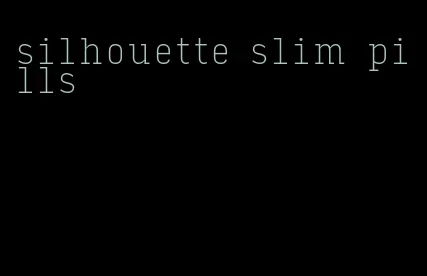 silhouette slim pills