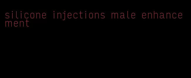 silicone injections male enhancement