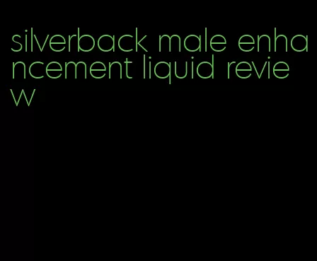 silverback male enhancement liquid review