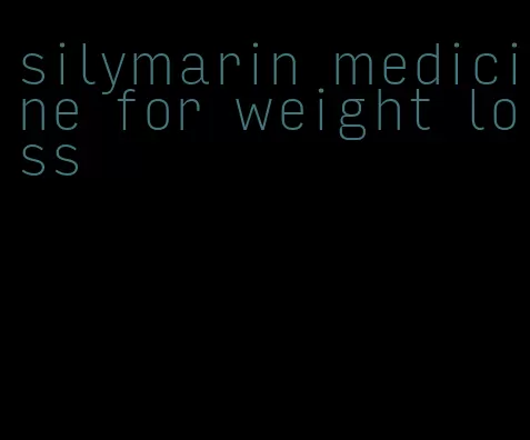 silymarin medicine for weight loss