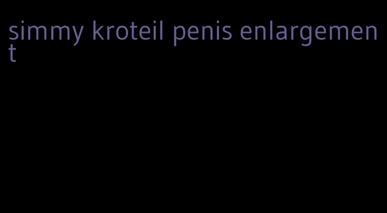 simmy kroteil penis enlargement