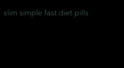 slim simple fast diet pills