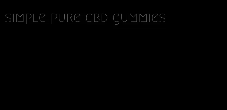 simple pure cbd gummies