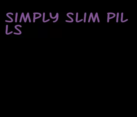 simply slim pills