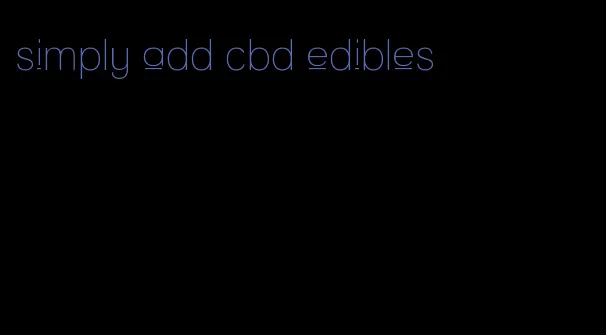 simply add cbd edibles