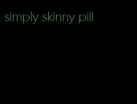 simply skinny pill