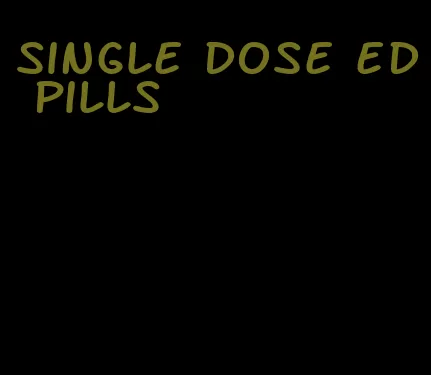 single dose ed pills