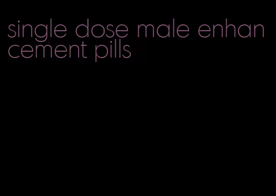 single dose male enhancement pills