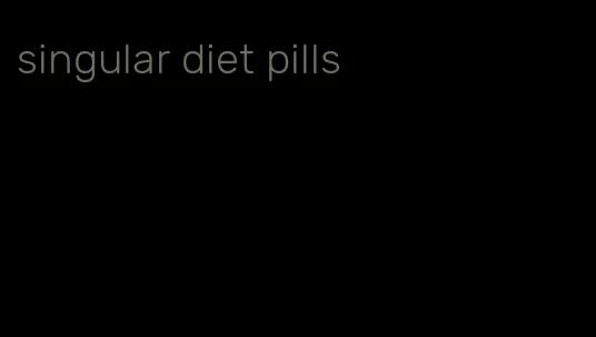 singular diet pills