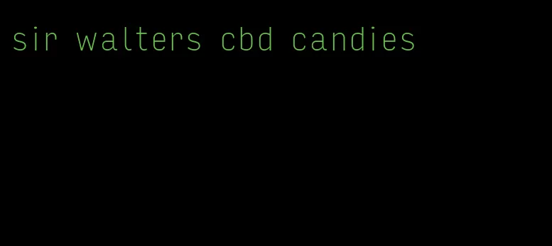 sir walters cbd candies