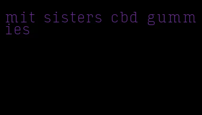 mit sisters cbd gummies