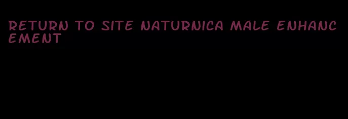 return to site naturnica male enhancement