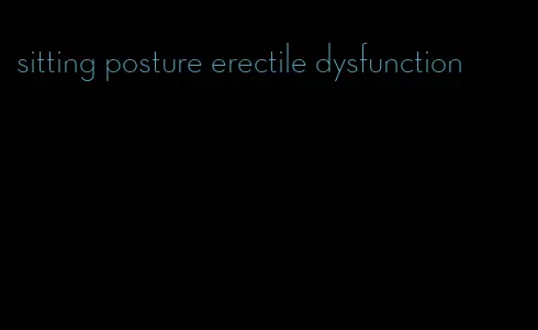 sitting posture erectile dysfunction