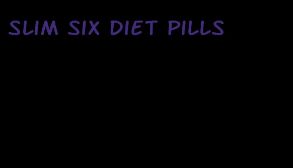 slim six diet pills