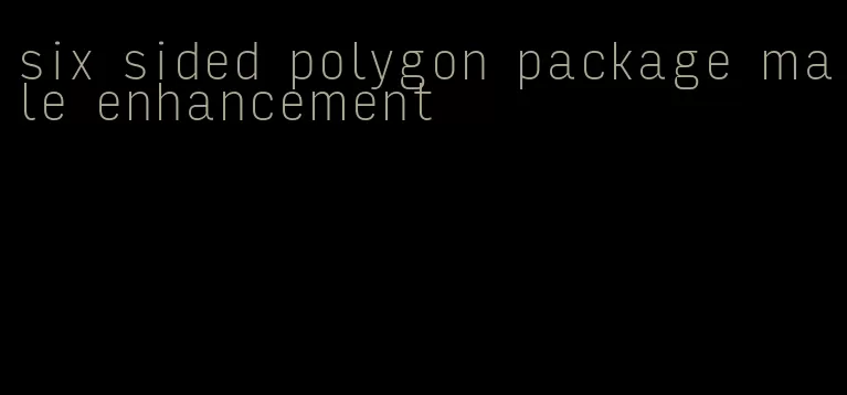 six sided polygon package male enhancement