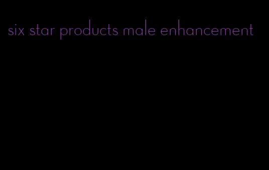 six star products male enhancement