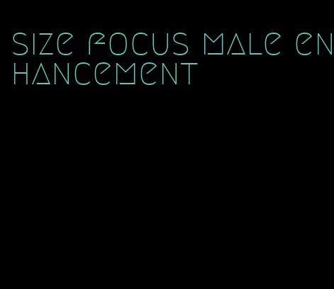 size focus male enhancement