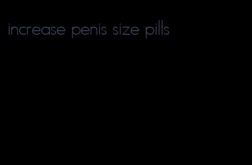 increase penis size pills