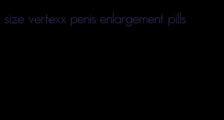 size vertexx penis enlargement pills