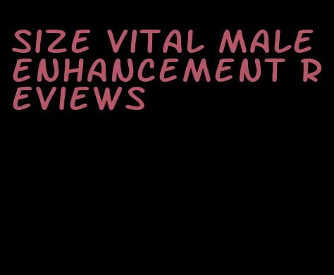 size vital male enhancement reviews