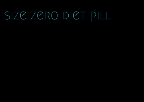 size zero diet pill