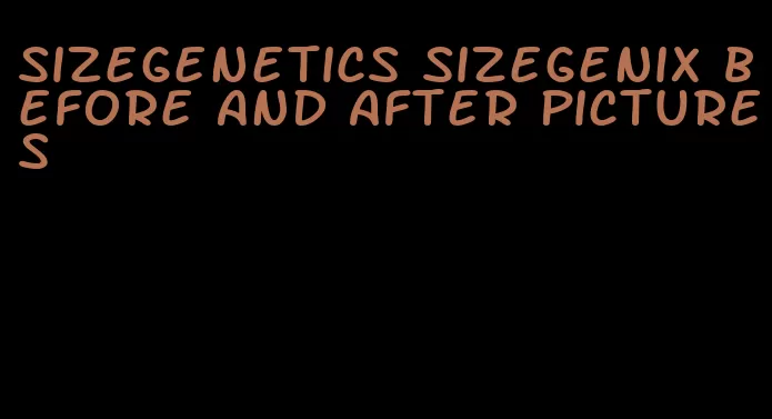 sizegenetics sizegenix before and after pictures