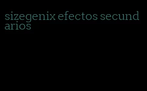 sizegenix efectos secundarios