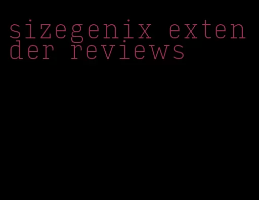 sizegenix extender reviews