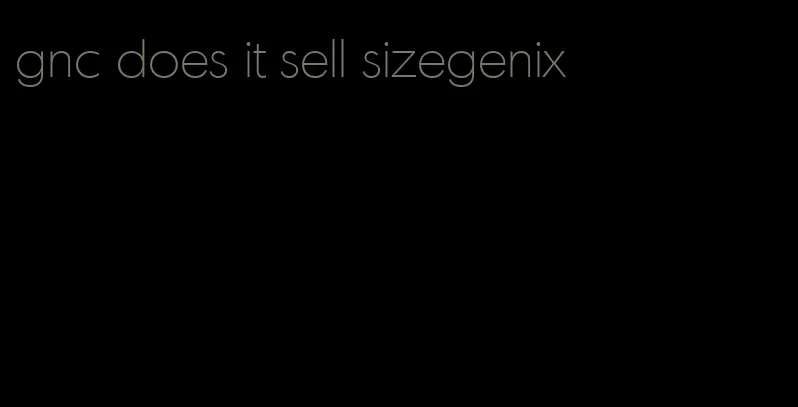 gnc does it sell sizegenix