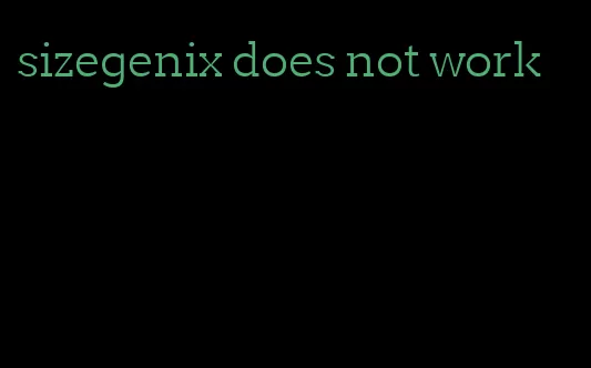 sizegenix does not work