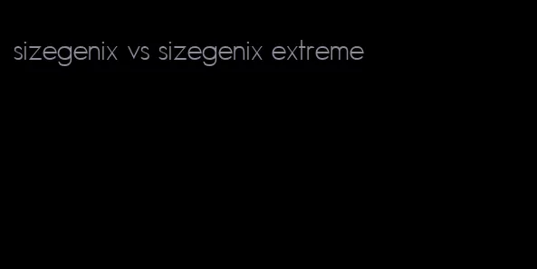 sizegenix vs sizegenix extreme