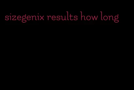 sizegenix results how long