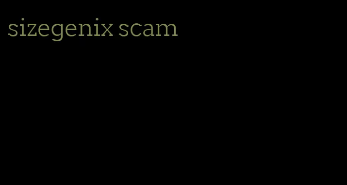 sizegenix scam