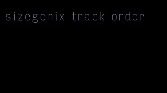 sizegenix track order