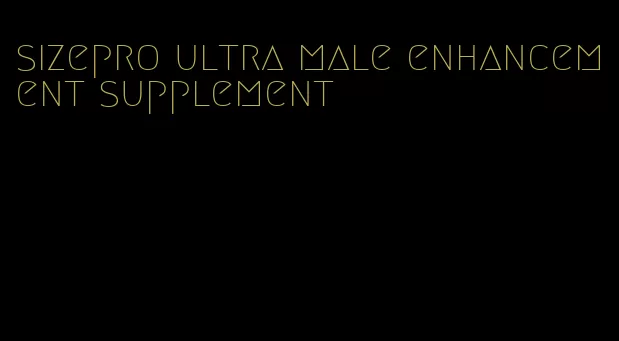 sizepro ultra male enhancement supplement