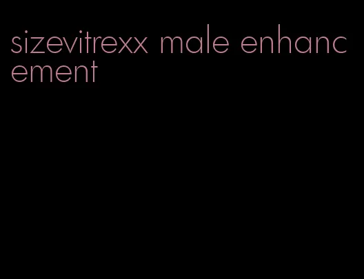 sizevitrexx male enhancement