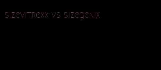 sizevitrexx vs sizegenix