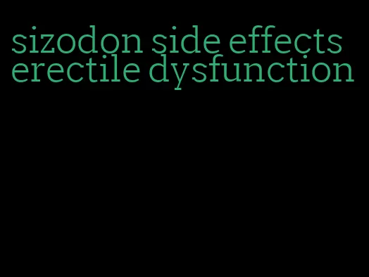 sizodon side effects erectile dysfunction