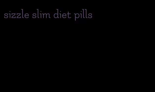 sizzle slim diet pills