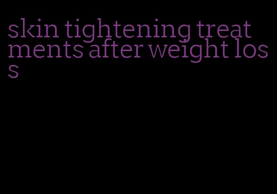 skin tightening treatments after weight loss