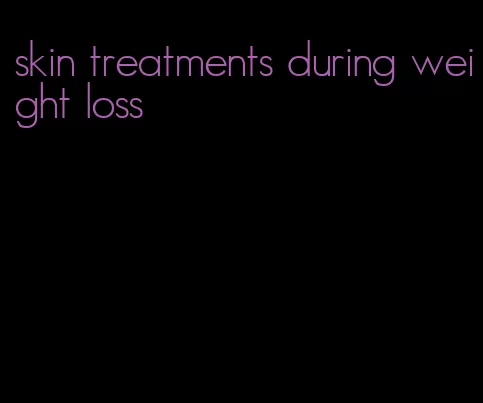 skin treatments during weight loss