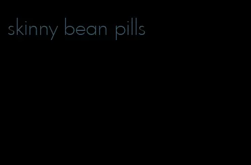 skinny bean pills