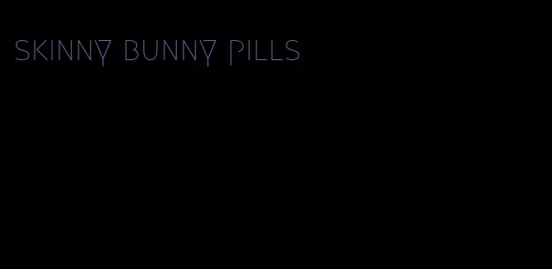 skinny bunny pills