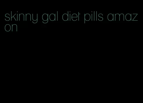 skinny gal diet pills amazon