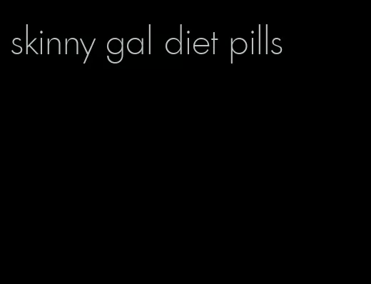 skinny gal diet pills