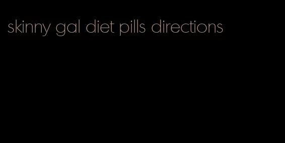 skinny gal diet pills directions