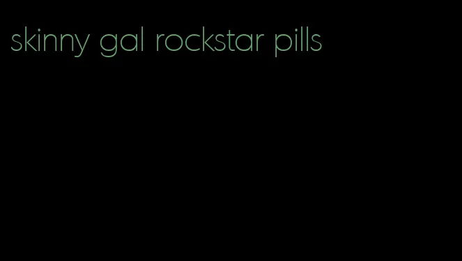 skinny gal rockstar pills