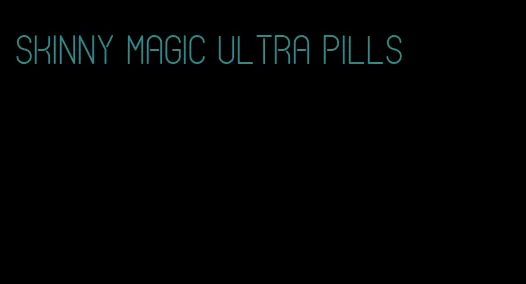 skinny magic ultra pills