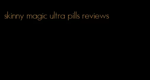 skinny magic ultra pills reviews